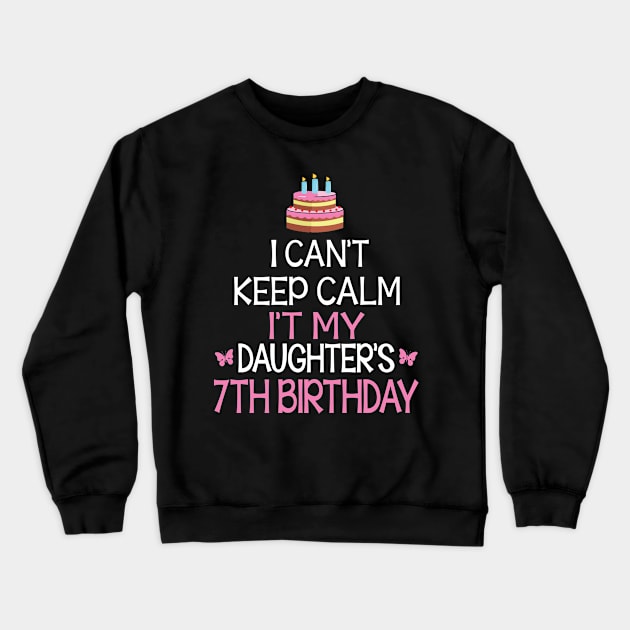 I Can't Keep Calm It's My Daughter's 7th Birthday Happy Father Mother Daddy Mommy Mama Crewneck Sweatshirt by bakhanh123